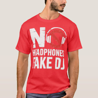 Music Lover, Producer DJ Funny No Headphones Fake  T-Shirt
