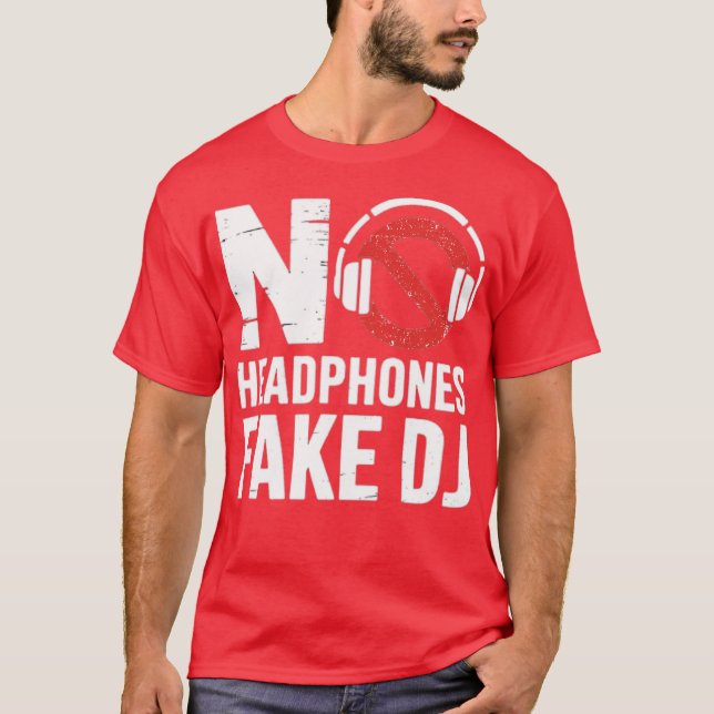 Music Lover, Producer DJ Funny No Headphones Fake  T-Shirt (Front)