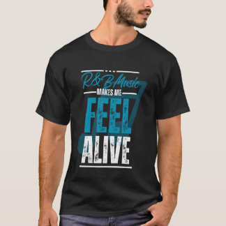 Music makes me feel alive - Funny Musican T-Shirt