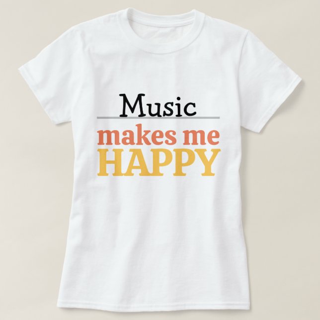 Music Makes Me Happy Quote Vibrant Modern Colorful T-Shirt (Design Front)