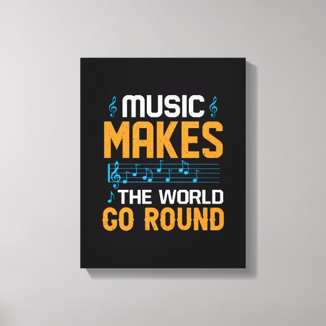 Music Makes The World Go Round Canvas Print (Front)