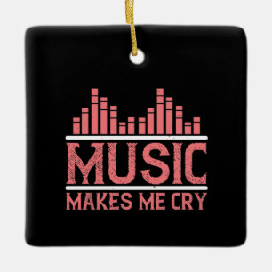 Music - Music Makes Me Cry Ceramic Ornament