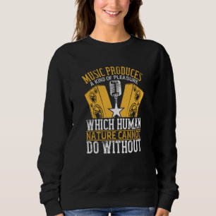 Music - Music Produces A Kind Of Pleasure Sweatshirt