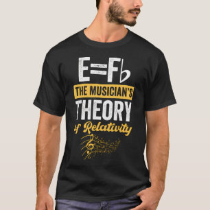 Music Musical Note The Musician'S Theory Of Relati T-Shirt