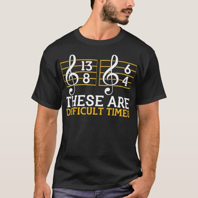 Music Musician These Are Difficult Times T-Shirt (Front)