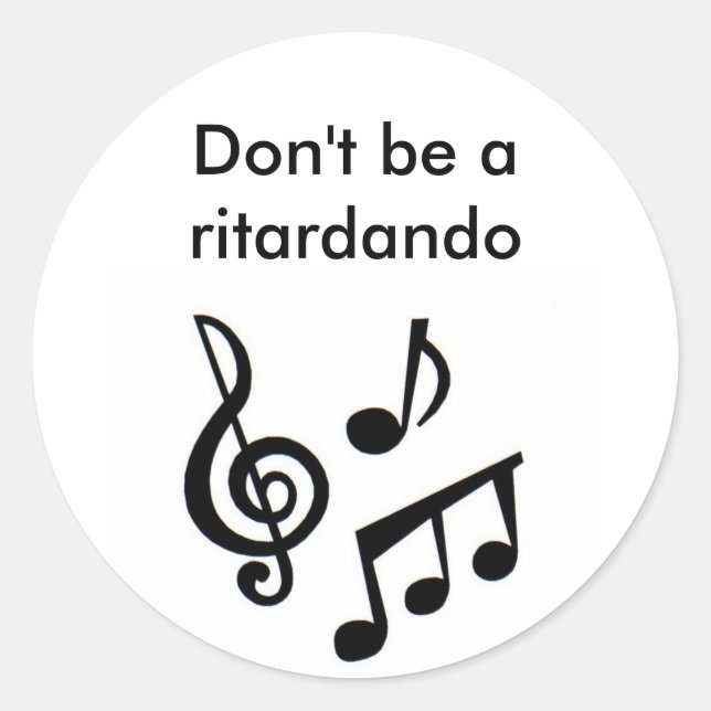 music_notes, Don't be a ritardando Classic Round Sticker (Front)