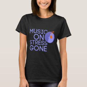 music on stress gone T-Shirt