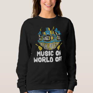 Music On World Off For Music  Djs Musicians Sweatshirt