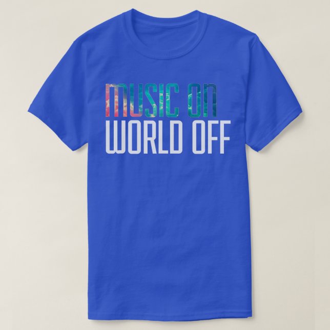 Music On World Off  for Music Lovers DJs Musicians T-Shirt (Design Front)
