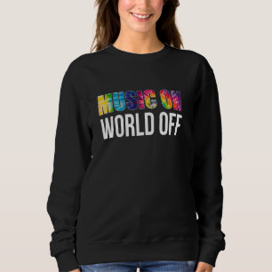 Music On World Off for Musicians DJs and Music Sweatshirt