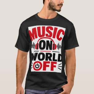 Music On World Off T-Shirt