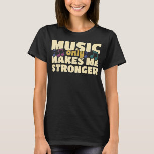 Music Only Makes Me Stronger Marching Band Senior T-Shirt