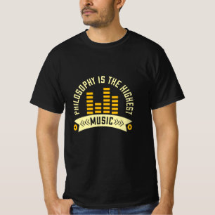 Music - Philosophy Is The Highest Music T-Shirt