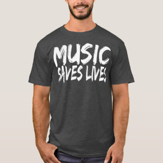 Music Saves Lives Music Lover Gifts T-Shirt
