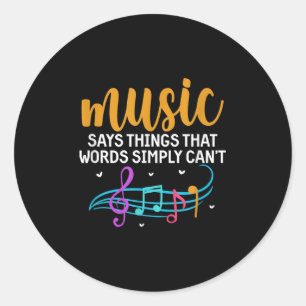 Music Says Things That Words Simply Can't Music No Classic Round Sticker