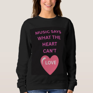 Music Says What Hearts Can't Women's Sweatshirt