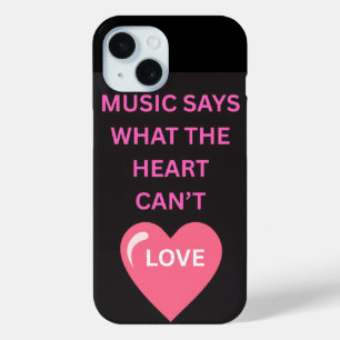 Music Says What the Heart Can't apple iPhone 15 Case
