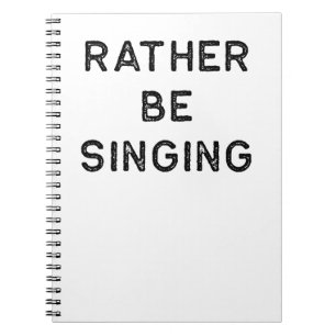Music Shirt Rather Be Singing Dark Song Writer Notebook