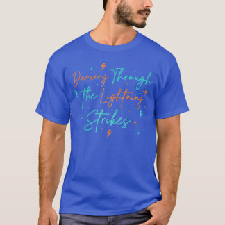 Music Show Dancinghroughhe Lightning Strikes frien T-Shirt