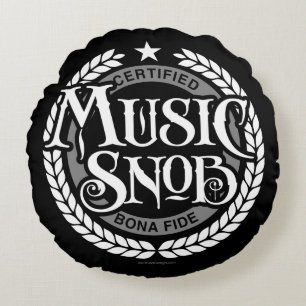 Music Snob - funny music lover Round Cushion