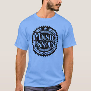 Music Snob - funny music lover T-Shirt