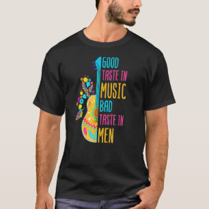 Music Song Good Taste In Music Bad Taste In Men T-Shirt