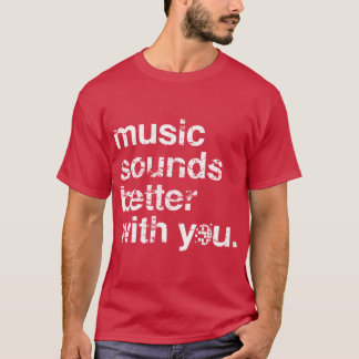 Music sounds better with you Distressed T-Shirt
