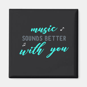 Music Sounds Better with you Magnet