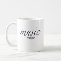 "Music Sounds Better With You" Quote Mug