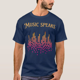 Music speaks friend T-Shirt
