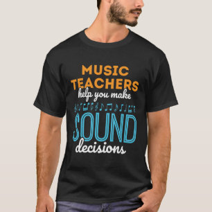 Music Teacher Funny Sound Decisions T-Shirt