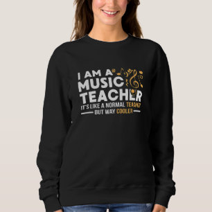 Music Teacher Like A Normal Teacher But Cooler Mus Sweatshirt