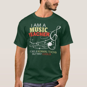 Music Teacher like a normal teacher but way cooler T-Shirt