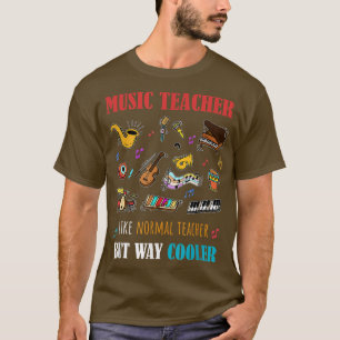 Music Teacher Like Normal Teacher But Way Cooler F T-Shirt