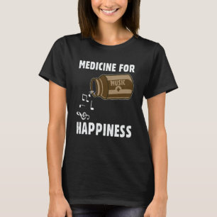 Music Teacher Medicine For Happiness Musician T-Shirt