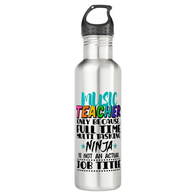 Music Teacher Only Because Full Time Multi Tasking 710 Ml Water Bottle (Front)