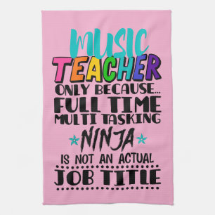 Music Teacher Only Because Full Time Multi Tasking Tea Towel