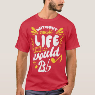 Music Teacher Professor - Without Music Life Would T-Shirt