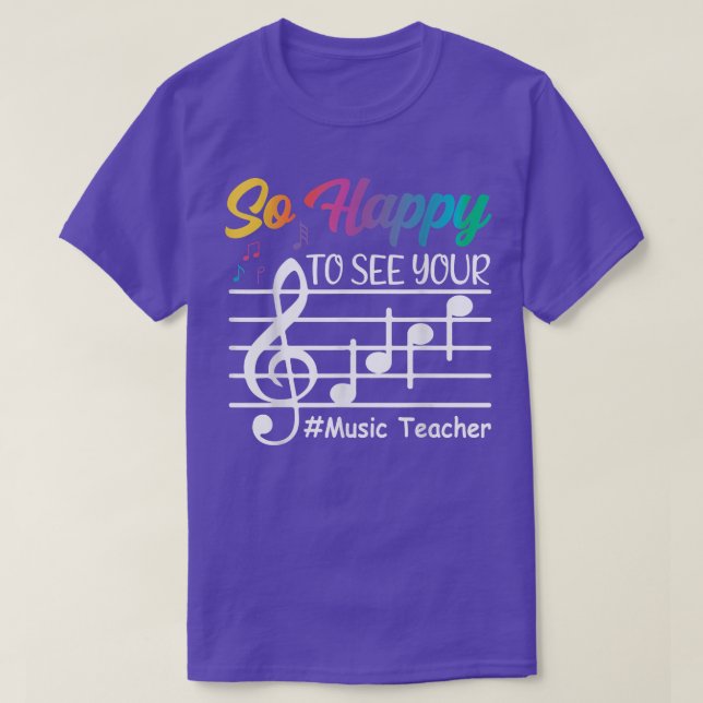 Music Teacher So Happy To See Your Face Back To Sc T-Shirt (Design Front)