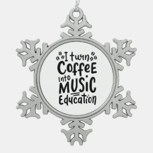 Music Teacher Turn Coffee Into Music Education Snowflake Pewter Christmas Ornament