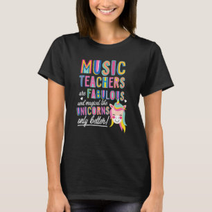 Music Teachers Are Fabulous Magical Like Unicorns T-Shirt