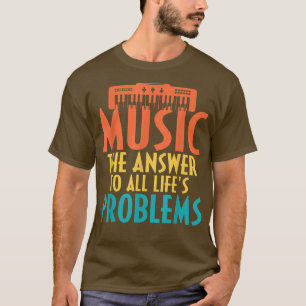 Music the Answer to all Lifes Problems Music Lover T-Shirt