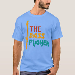 Music The Bass Player Music Lover Bass Guitar T-Shirt
