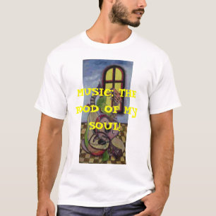 MUSIC: THE FOOD OF MY SOUL! T-Shirt