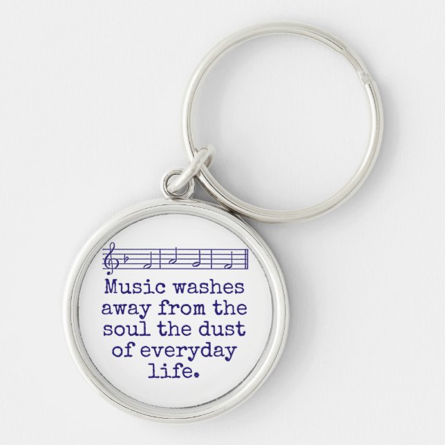 Music Washes Away From The Soul - Music Quote  Key Ring (Front)