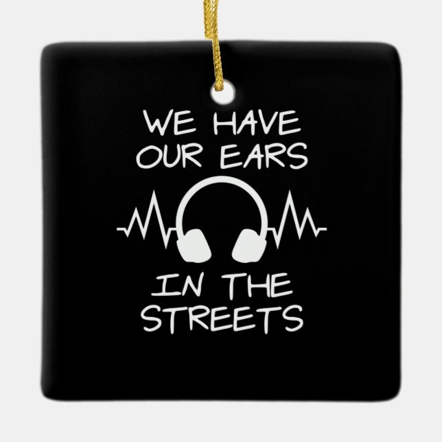 Music We Have Our Ears In The Streets Ceramic Ornament (Front)