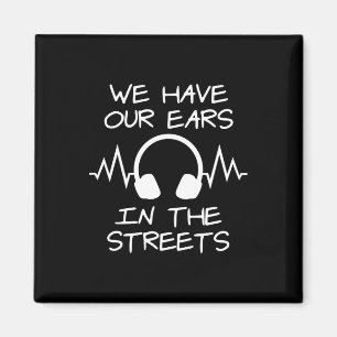 Music We Have Our Ears In The Streets Magnet