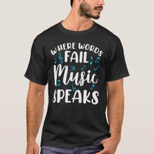 Music  Where Words Fail Music Speaks Musician T-Shirt