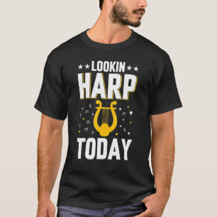 Musical Instrument Harp Player Harpist Lookin' Har T-Shirt