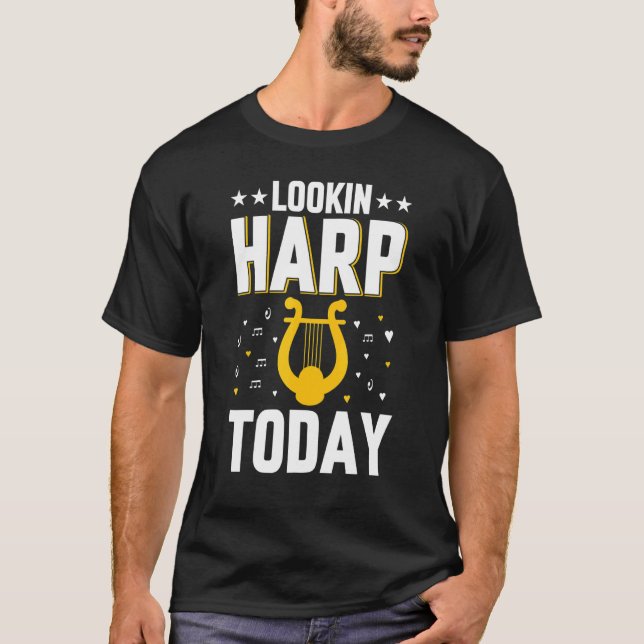 Musical Instrument Harp Player Harpist Lookin' Har T-Shirt (Front)
